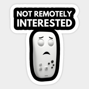 Not Remotely Interested - Funny Design Sticker